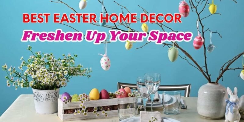 Best Easter Home Decor to Freshen Up Your Space