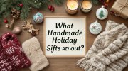 What Handmade Holiday Gifts Stand Out?