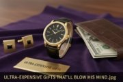 Ultra Expensive Gifts That’ll Blow His Mind
